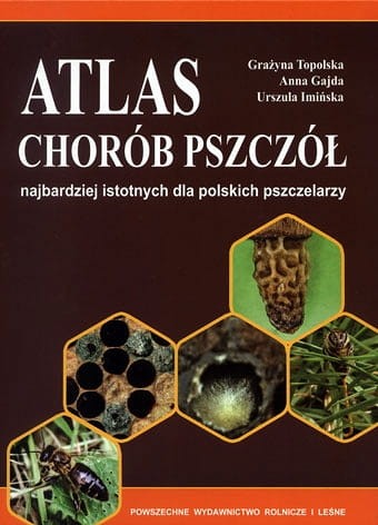 Książka "Atlas chorób pszczół" Grażyna Topolska, Anna Gajda, Urszula Imińska napisane w kolorach białych. Okładka jest w kolorze brązowym z pomarańczowymi elementami na górze i dole. Na środku jest 5 heksagonalnych zdjęć przedstawiającymi chorobami.