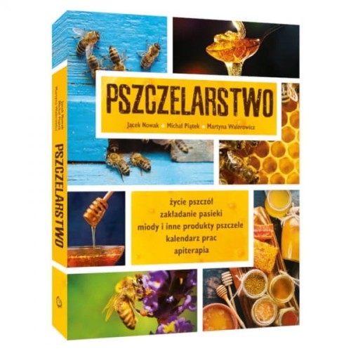 Okładka książki pt: "Pszczelarstwo" w kolorze czarnym. Poniżej są autorzy książki: Jacek Nowak, Michał Piątek, Martyna Walerowicz. Okładka składa się z 6 połączonych zdjęć pszczół. Książka w formacie A4.