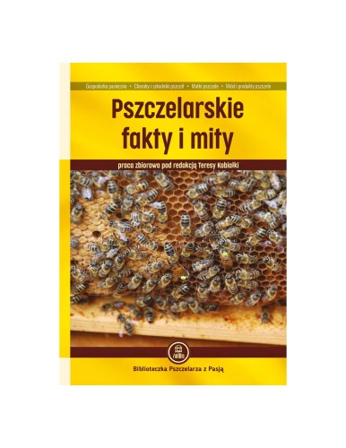 Książka "Pszczelarskie fakty i mity"; red. Teresy Kobiałki. Okładka koloru żółtego, z brązowymi napisami. Zdjęcie na okładce przedstawia ramkę z plastrem oraz pszczołami.