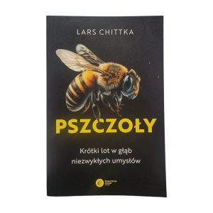 "PSZCZOŁY. KRÓTKI LOT W GŁĄB NIEZWYKŁYCH UMYSŁÓW" LARS CHITTKA