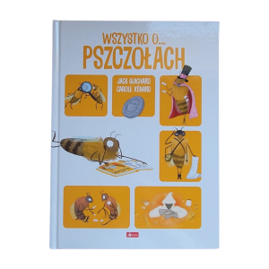 "WSZYSTKO O... PSZCZOŁACH" JACK GUICHARD, CAROLE XÉNARD