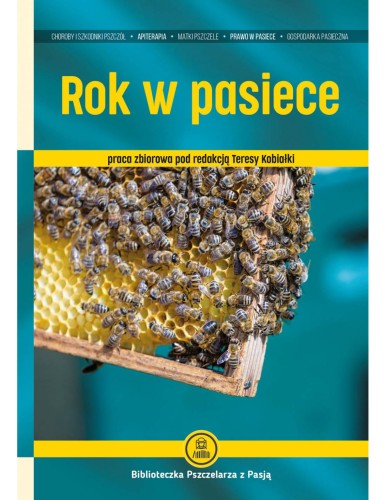 Książka Rok w Pasiece  red. Teresa Kobiałka. Okładka w kolorze morskim. Widoczna ramka z plastrem miodu raz rodziną pszczelą. Litery w kolorze żółtym. Książka dla pszczelarza z pasją. Opisująca choroby , leczenie , prawo w pasiece.