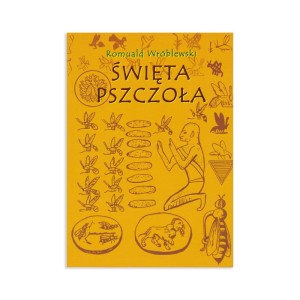 "ŚWIĘTA PSZCZOŁA" ROMUALD WRÓBLEWSKI