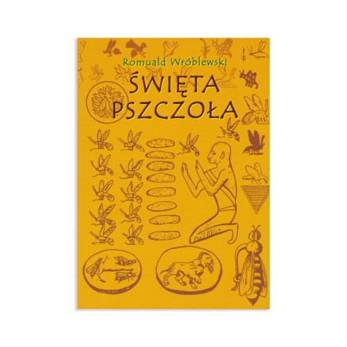 Książka Romualda Wiśniewskiego "Święta Pszczoła". Okładka w kolorze żółtym, z  starożytnymi obrazkami pszczoły, człowieka a także pojedynczych elementów ula.