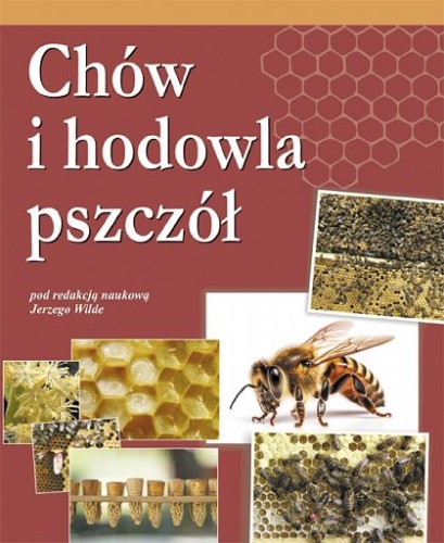 Zdjęcie przedstawia  bordową okładkę książki z białym napisem "Chów i hodowla pszczół pod redakcją naukową Jerzego Wile". Na stronie tytułowej zaprezentowane zostały zdjęcia pszczół, mateczników, plastrów pszczelich oraz kwiatów.