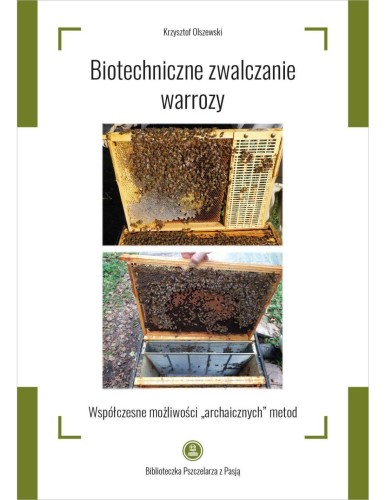 Książka o białej okładce z zielonymi obramówkami przy rogach. Na okładce widnieje tytuł: " Biotechniczne zwalczanie warrozy. Współczesne możliwości archaicznych metod", Krzysztofa Olszewskiego. Na okładce są zostały dwa zdjęcia z pszczołami.