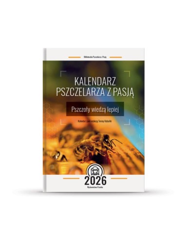 Zdjęcie przedstawia kalendarz na rok 2026. Na okładce widnieje zdjęcie pszczoły na ramce, powyżej jest tytuł: "Kalendarz pszczelarza z pasją - Pszczoły wiedzą lepiej" oraz redaktor "Teresa Kobiałka". Na dole jest logo oraz rok.