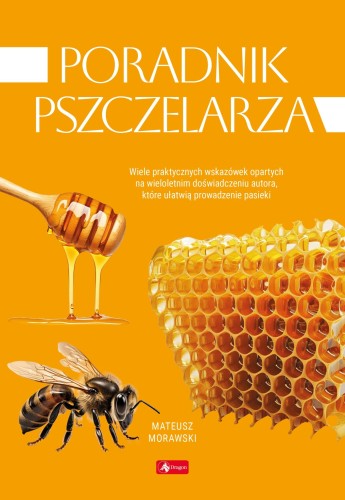 Książka "Poradnik Pszczelarza", która jest w kolorze pomarańczowym. Na okładce widnieje plaster miodu, nabierak oblany miodem oraz pszczoła. W górze widnieje biały tytuł, a na dole autor oraz logo wydawcy.