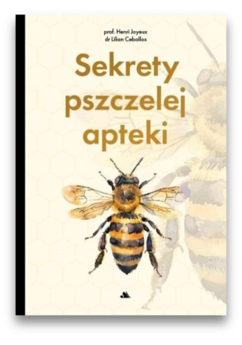 Okładka książki z grafiką pszczoły na środku. Tło jest jasno żółte z delikatnymi komórkami pszczelimi i powiększeniem pszczoły. Tytuł złoty "Sekrety pszczelej apteki", a powyżej czarnym kolorem autorzy Henri Joyeux i Lilian Ceballos.